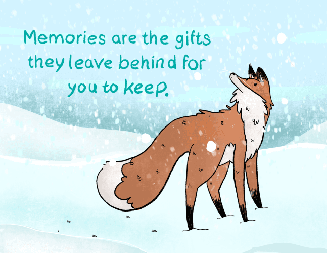 An illustration of a fox wandering through the snow. Text above says 'Memories are the gifts they leave behind for you to keep.'